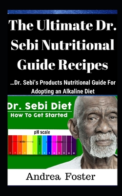 The Ultimate Dr Sebi Nutritional Guide Recipes Dr Sebi S Products Nutritional Guide For Adopting An Alkaline Diet Brookline Booksmith