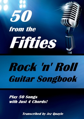 50 from the Fifties - Rock 'n' Roll Guitar Songbook: Play 50 Songs with Just 4 Chords By Jez Quayle Cover Image