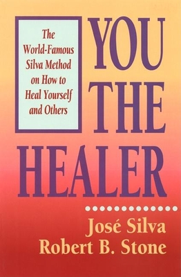 You the Healer: The World-Famous Silva Method on How to Heal Yourself and Others By Silva &. Stone Cover Image