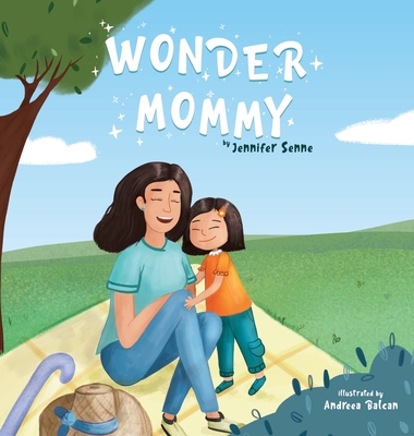 Wonder Mommy: A Tribute to Moms with Chronic Health Conditions By Jennifer Senne, Andreea Balcan (Illustrator) Cover Image