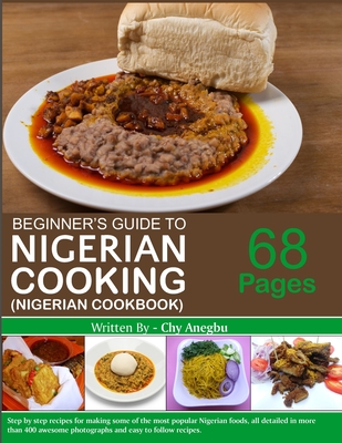 Begginner's Guide to Nigerian Cooking - Nigerian Cookbook By Chy Anegbu Cover Image