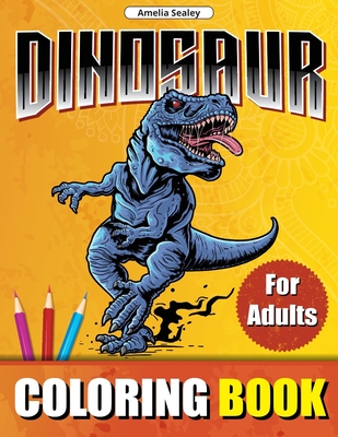 Download Dinosaur Coloring Book For Adults Prehistoric Animals World Coloring Designs Dinosaur Coloring Book For Relaxation And Stress Relief Paperback Hennessey Ingalls