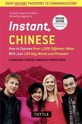 Instant Chinese: How to Express Over 1,000 Different Ideas with Just 100 Key Words and Phrases! (a Mandarin Chinese Phrasebook & Dictio (Instant Phrasebook) By Boye Lafayette De Mente, Jiageng Fan (Revised by) Cover Image