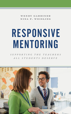 Responsive Mentoring: Supporting the Teachers All Students Deserve By Wendy Gardiner, Nina F. Weisling Cover Image