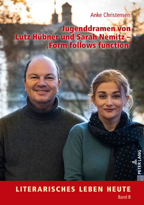 Jugenddramen von Lutz Hübner und Sarah Nemitz - Form follows function (Literarisches Leben Heute #8) By Kai Bremer (Editor), Anke Christensen Cover Image