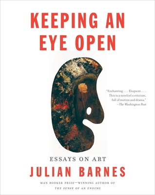 Keeping an Eye Open: Essays on Art (Vintage International) By Julian Barnes Cover Image