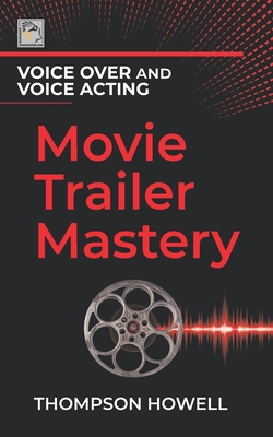 Voice Over and Voice Acting: Movie Trailer Mastery (The Voice Over and Voice Acting #2)
