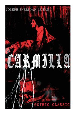 CARMILLA (Gothic Classic): Featuring First Female Vampire - Mysterious and Compelling Tale that Influenced Bram Stoker's Dracula Cover Image