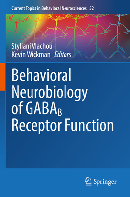 Behavioral Neurobiology of Gabab Receptor Function (Current Topics in Behavioral Neurosciences #52)