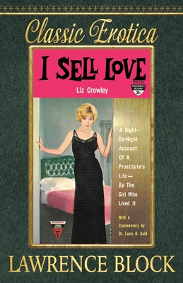 I Sell Love: A Night-by-Night Account of a Prostitute's Life-By the Girl Who Lived It (Classic Erotica #17) By Lawrence Block Cover Image