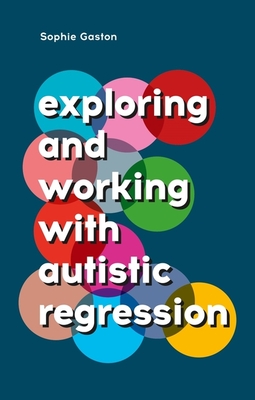 Exploring and Working with Autistic Regression By Sophie Gaston Cover Image