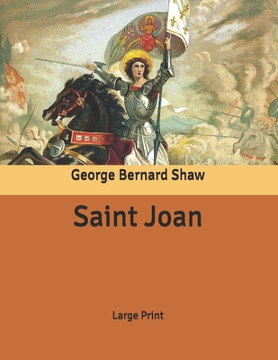 Saint Joan: Large Print By George Bernard Shaw Cover Image