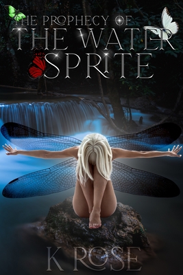 The Prophecy of the Water Sprite By K. Rose Cover Image