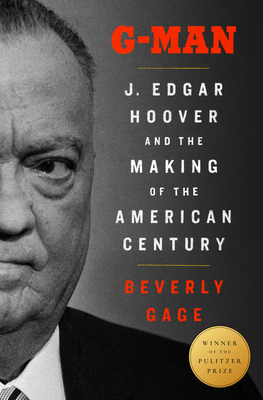 G-Man: J. Edgar Hoover and the Making of the American Century By Beverly Gage Cover Image