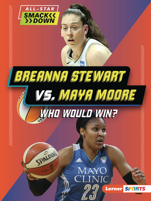 Breanna Stewart vs. Maya Moore: Who Would Win? (All-Star Smackdown (Lerner (Tm) Sports))