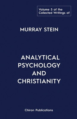 The Collected Writings of Murray Stein: Volume 5: Analytical Psychology and Christianity Cover Image