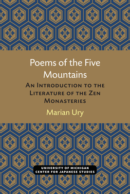 Poems of the Five Mountains: An Introduction to the Literature of the Zen Monasteries (Michigan Monograph Series in Japanese Studies)