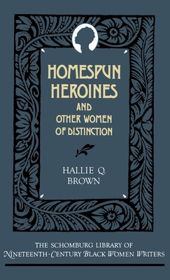 Homespun Heroines and Other Women of Distinction (Schomburg Library of Nineteenth-Century Black Women Writers)