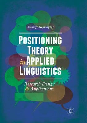 Positioning Theory in Applied Linguistics: Research Design and Applications By Hayriye Kayı-Aydar Cover Image