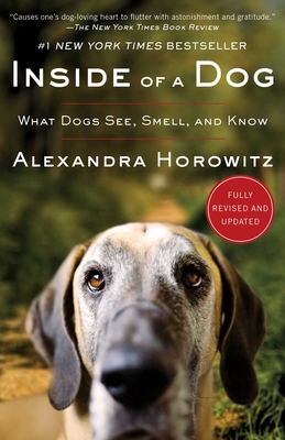 Inside of a Dog: What Dogs See, Smell, and Know By Alexandra Horowitz Cover Image