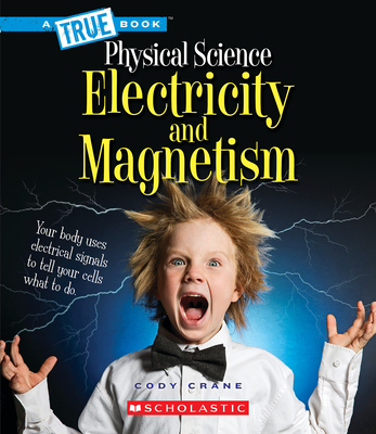 Electricity and Magnetism (A True Book: Physical Science) (A True Book (Relaunch)) By Cody Crane Cover Image