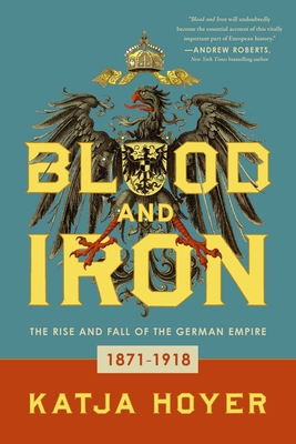 Blood and Iron: The Rise and Fall of the German Empire Cover Image
