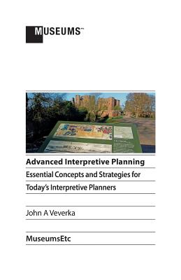 Advanced Interpretive Planning: Essential Concepts and Strategies for Today's Interpretive Planners Cover Image