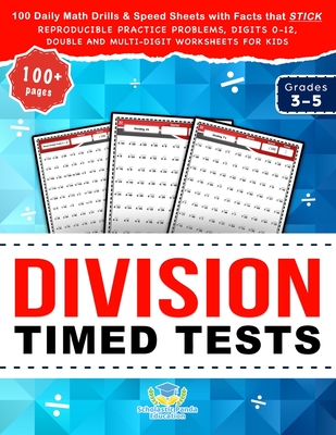 Division Timed Tests: 100 Daily Math Drills & Speed Sheets with Facts that Stick, Reproducible Practice Problems, Digits 0-12, Double and Mu (Practicing Math Facts)