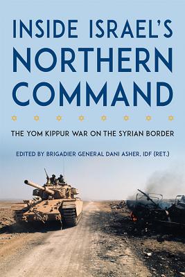 Inside Israel's Northern Command: The Yom Kippur War on the Syrian Border (Foreign Military Studies)