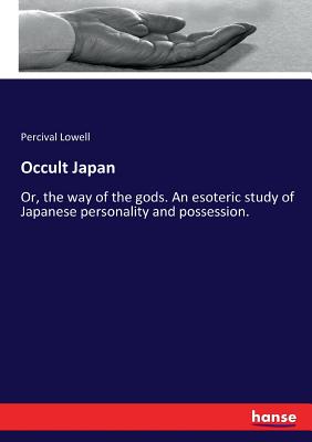Occult Japan: Or, the way of the gods. An esoteric study of Japanese personality and possession. Cover Image