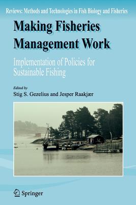 Making Fisheries Management Work: Implementation of Policies for Sustainable Fishing (Reviews: Methods and Technologies in Fish Biology and Fisher #8)