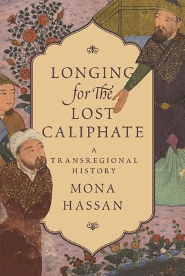 Longing for the Lost Caliphate: A Transregional History Cover Image