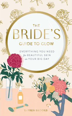 The Bride’s Guide to Glow: Everything you need for beautiful skin on your big day Cover Image
