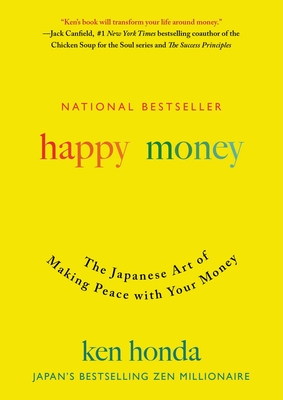 Happy Money: The Japanese Art of Making Peace with Your Money By Ken Honda Cover Image