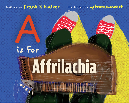 A is for Affrilachia By Frank X. Walker, Ronald W. Davis (Illustrator) Cover Image