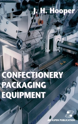 Confectionery Packaging Equipment (Chapman & Hall Food Science Book) By Jeffrey H. Hooper Cover Image
