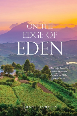 On the Edge of Eden: A Story of a Beautiful Land and Beautiful People in the Midst of Brokenness Cover Image