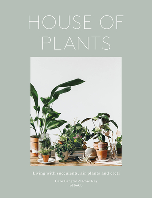 House of Plants: Living with Succulents, Air Plants and Cacti By Rose Ray, Caro Langton, Ro Co, Erika Rax (By (photographer)) Cover Image