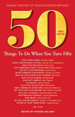 50 Things to Do When You Turn 50 Third Edition: Making the Most of Your Milestone Birthday By Ronnie Sellers Cover Image