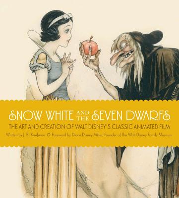 Snow White and the Seven Dwarfs: The Art and Creation of Walt Disney's Classic Animated Film By J.B. Kaufman Cover Image