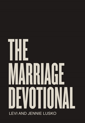 The Marriage Devotional: 52 Days to Strengthen the Soul of Your Marriage By Levi Lusko, Jennie Lusko Cover Image
