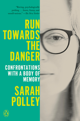 Run Towards the Danger: Confrontations with a Body of Memory By Sarah Polley Cover Image