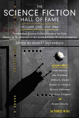 The Science Fiction Hall of Fame, Volume One 1929-1964: The Greatest Science Fiction Stories of All Time Chosen by the Members of the Science Fiction Writers of America (SF Hall of Fame #1) By Robert Silverberg, Robert Silverberg (Editor) Cover Image