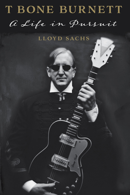 T Bone Burnett: A Life in Pursuit (American Music Series)