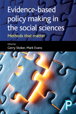 Evidence-based Policy Making in the Social Sciences: Methods that Matter By Gerry Stoker (Editor), Mark Evans (Editor) Cover Image