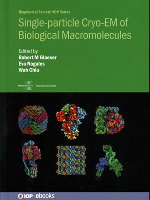 Single-particle Cryo-EM of Biological Macromolecules By Robert M. Glaeser, Eva Nogales, Wah Chiu Cover Image