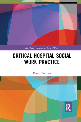 Critical Hospital Social Work Practice (Routledge Advances in Social Work) Cover Image