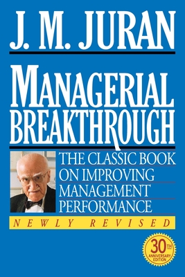 Managerial Breakthrough By J. M. Juran, Joseph M. Juran, D. A. Blanton Godfrey (Foreword by) Cover Image