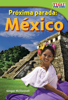Próxima parada: México (TIME FOR KIDS®: Informational Text)