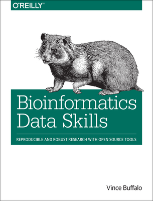 Bioinformatics Data Skills: Reproducible and Robust Research with Open Source Tools By Vince Buffalo Cover Image